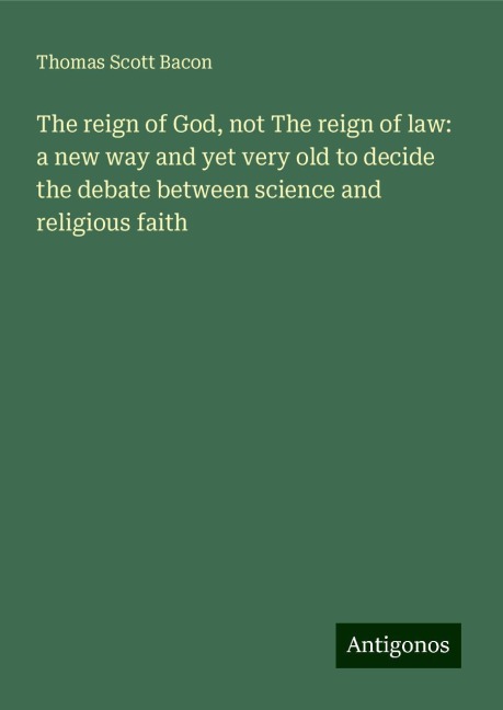 The reign of God, not The reign of law: a new way and yet very old to decide the debate between science and religious faith