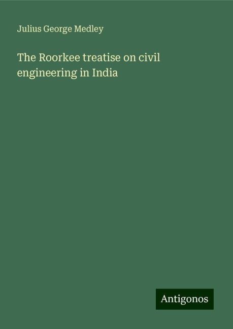 The Roorkee treatise on civil engineering in India