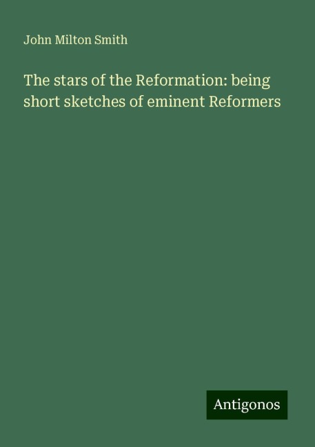 The stars of the Reformation: being short sketches of eminent Reformers