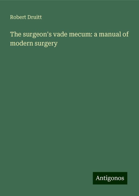 The surgeons vade mecum: a manual of modern surgery