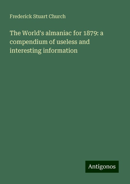 The Worlds almaniac for 1879: a compendium of useless and interesting information