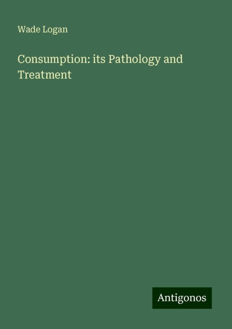 Consumption: its Pathology and Treatment