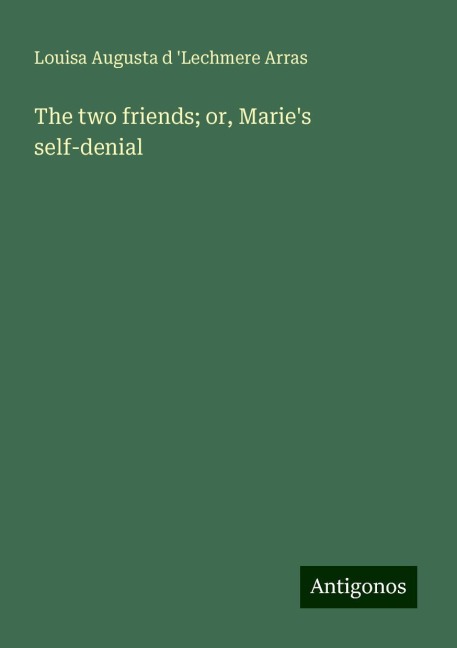 The two friends; or, Maries self-denial