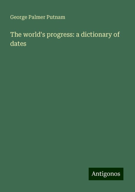The worlds progress: a dictionary of dates