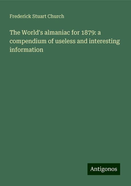 The Worlds almaniac for 1879: a compendium of useless and interesting information