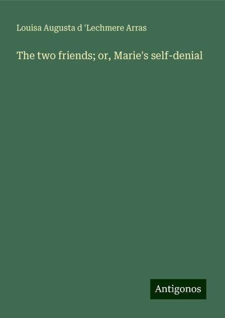 The two friends; or, Maries self-denial