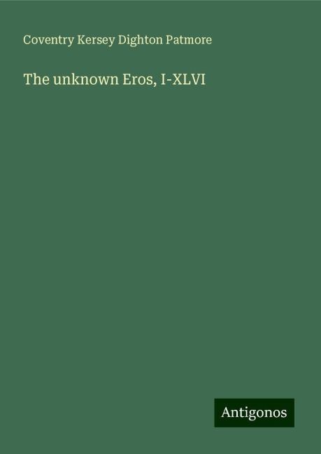 The unknown Eros, I-XLVI