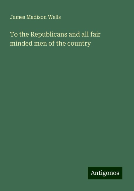 To the Republicans and all fair minded men of the country