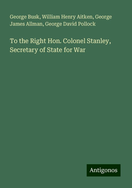 To the Right Hon. Colonel Stanley, Secretary of State for War