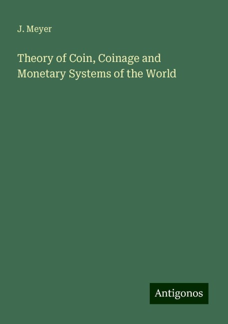 Theory of Coin, Coinage and Monetary Systems of the World