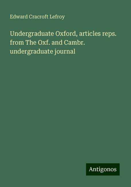 Undergraduate Oxford, articles reps. from The Oxf. and Cambr. undergraduate journal