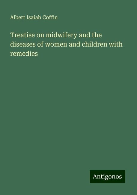 Treatise on midwifery and the diseases of women and children with remedies