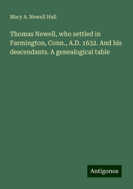 Thomas Newell, who settled in Farmington, Conn., A.D. 1632. And his descendants. A genealogical table