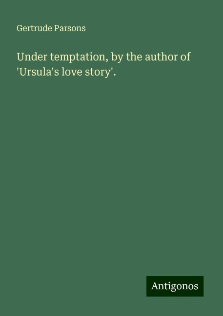 Under temptation, by the author of Ursulas love story.