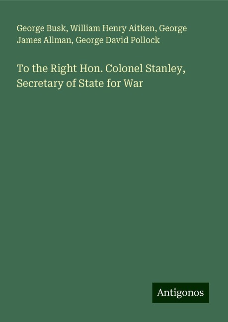 To the Right Hon. Colonel Stanley, Secretary of State for War