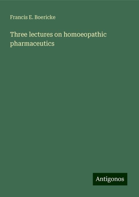 Three lectures on homoeopathic pharmaceutics