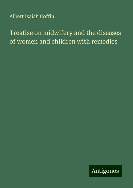 Treatise on midwifery and the diseases of women and children with remedies
