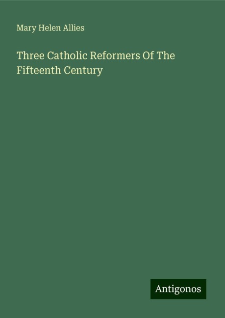 Three Catholic Reformers Of The Fifteenth Century