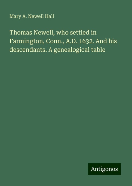 Thomas Newell, who settled in Farmington, Conn., A.D. 1632. And his descendants. A genealogical table