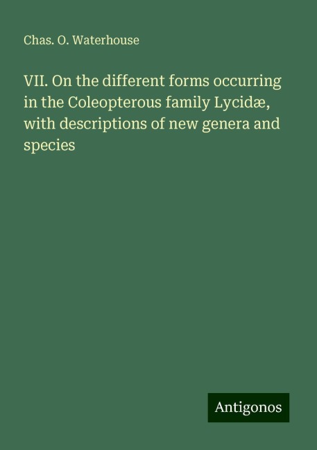 VII. On the different forms occurring in the Coleopterous family Lycidæ, with descriptions of new genera and species