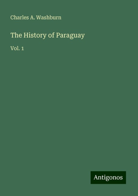 The History of Paraguay: Vol. 1