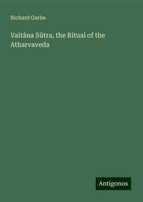 Vaitâna Sûtra, the Ritual of the Atharvaveda