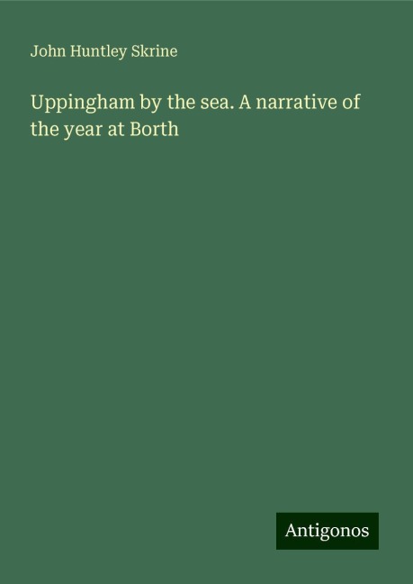 Uppingham by the sea. A narrative of the year at Borth