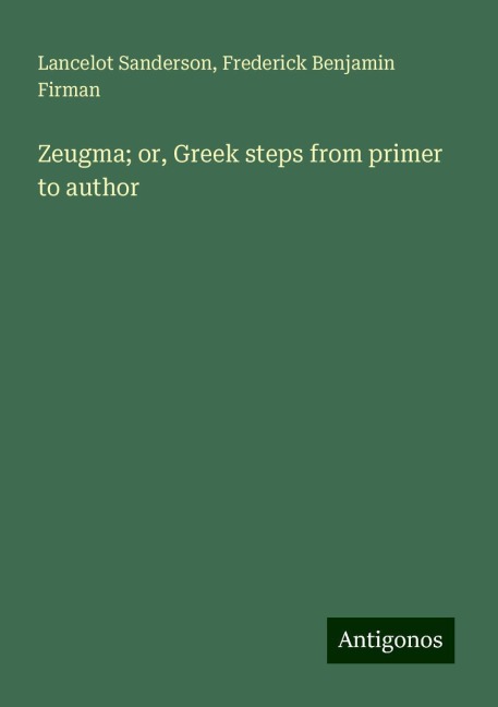 Zeugma; or, Greek steps from primer to author