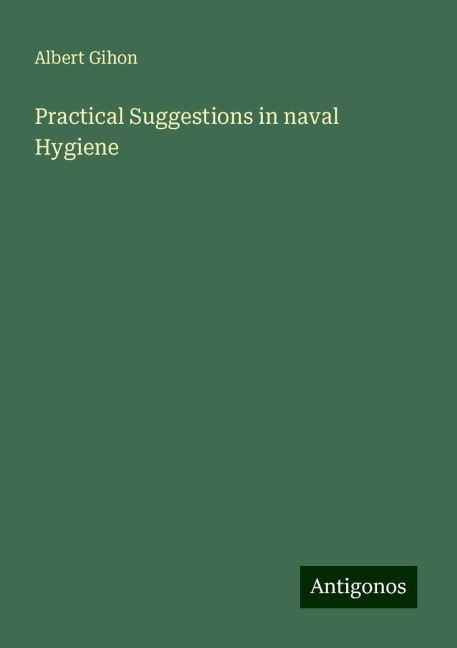 Practical Suggestions in naval Hygiene