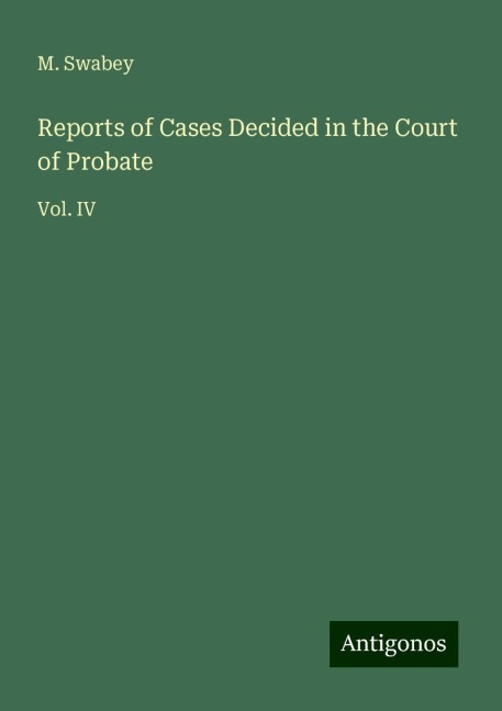 Reports of Cases Decided in the Court of Probate: Vol. IV