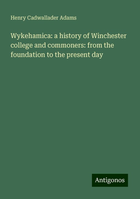 Wykehamica: a history of Winchester college and commoners: from the foundation to the present day