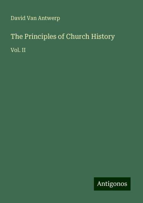 The Principles of Church History: Vol. II