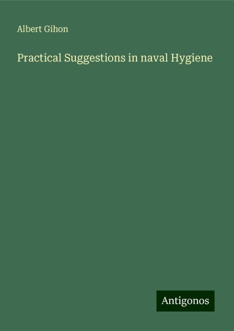 Practical Suggestions in naval Hygiene