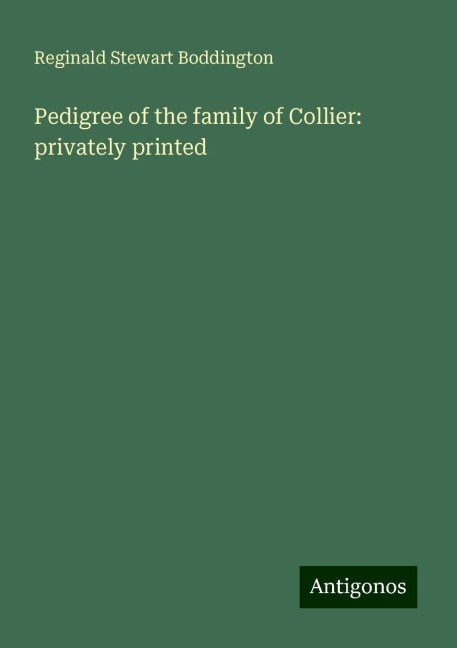 Pedigree of the family of Collier: privately printed