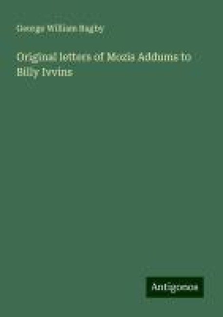 Original letters of Mozis Addums to Billy Ivvins