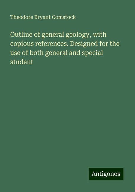 Outline of general geology, with copious references. Designed for the use of both general and special student