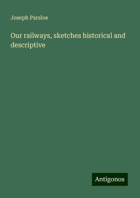 Our railways, sketches historical and descriptive