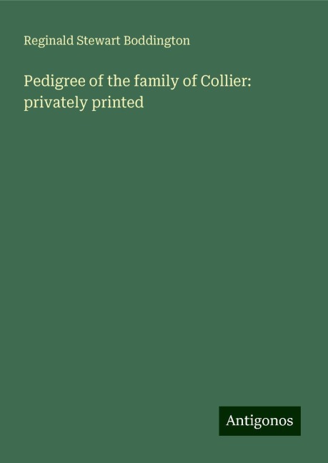 Pedigree of the family of Collier: privately printed