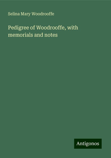 Pedigree of Woodrooffe, with memorials and notes