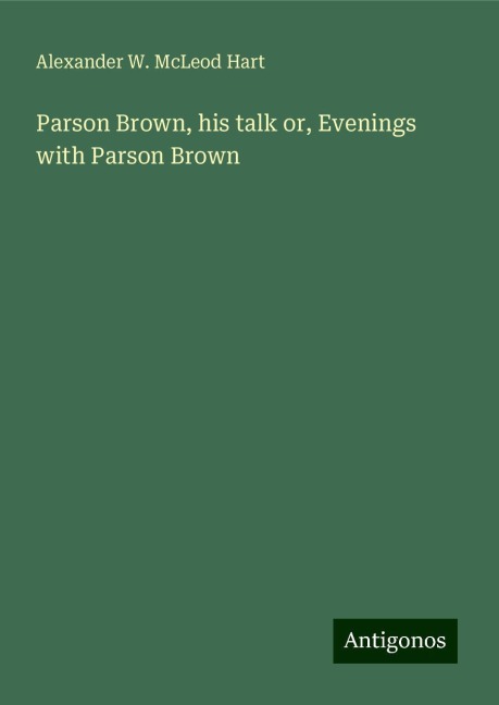 Parson Brown, his talk or, Evenings with Parson Brown
