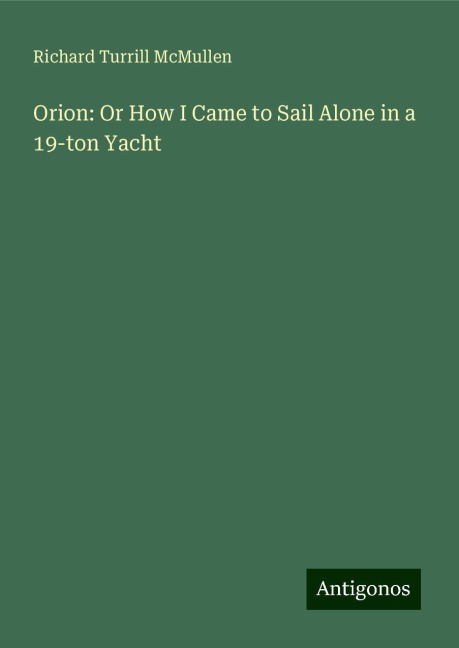 Orion: Or How I Came to Sail Alone in a 19-ton Yacht