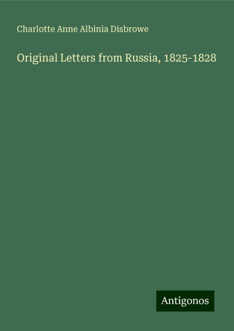 Original Letters from Russia, 1825-1828