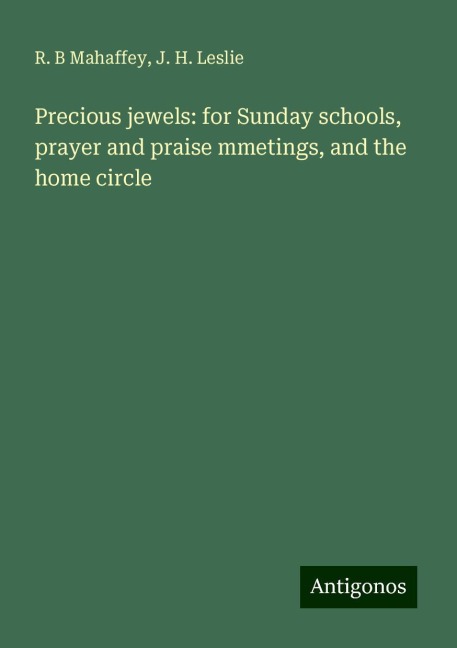 Precious jewels: for Sunday schools, prayer and praise mmetings, and the home circle
