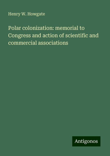 Polar colonization: memorial to Congress and action of scientific and commercial associations