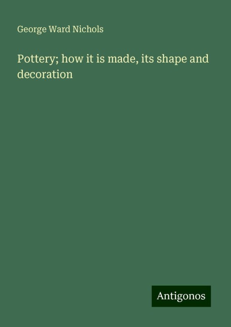 Pottery; how it is made, its shape and decoration
