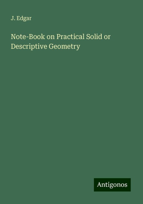 Note-Book on Practical Solid or Descriptive Geometry