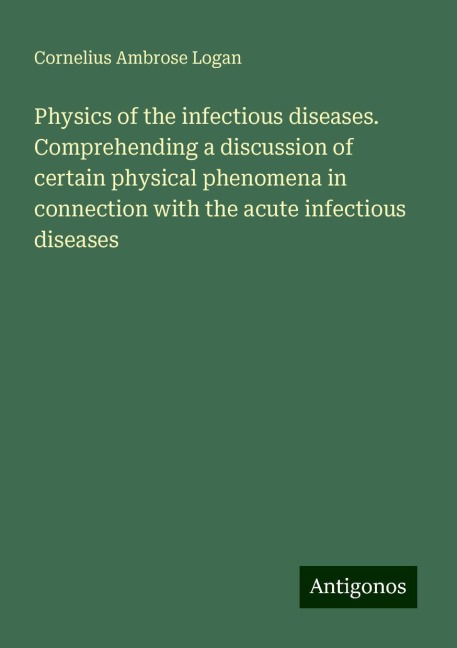 Physics of the infectious diseases. Comprehending a discussion of certain physical phenomena in connection with the acute infectious diseases
