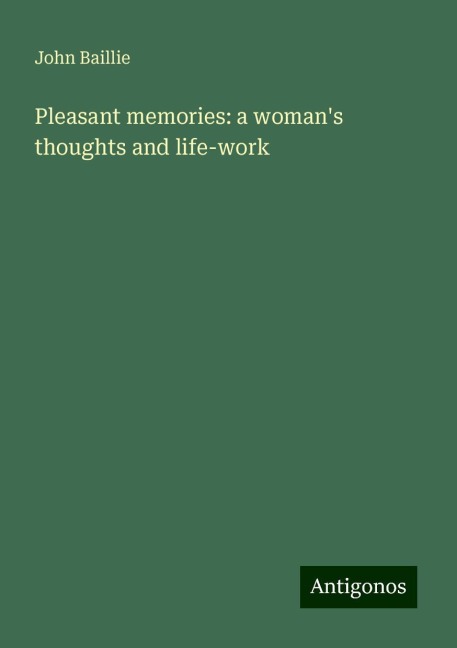 Pleasant memories: a womans thoughts and life-work