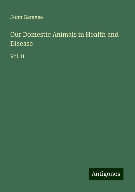 Our Domestic Animals in Health and Disease: Vol. II