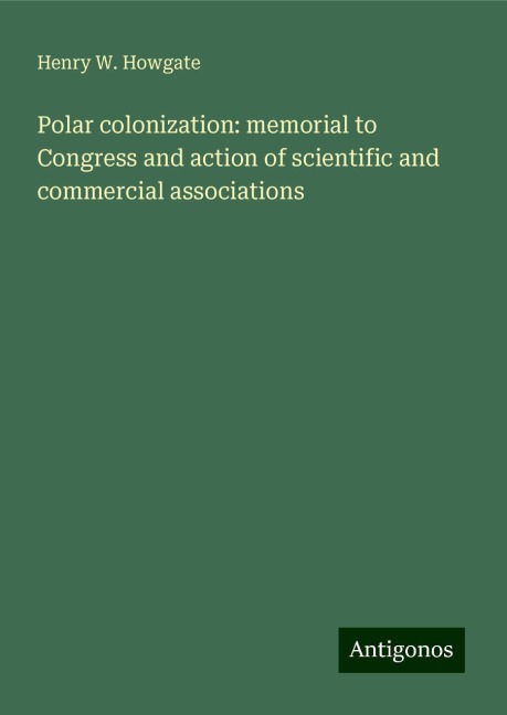 Polar colonization: memorial to Congress and action of scientific and commercial associations